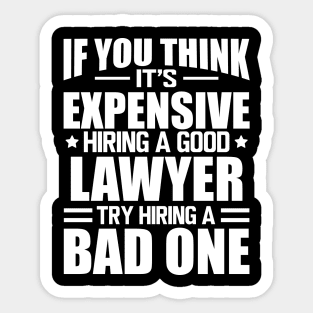 Lawyer - If you think it's expensive hiring a good lawyer try hiring a bad one w Sticker